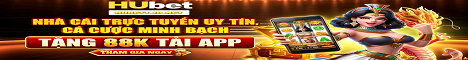 HUBET – Nhà cái trực tuyến uy tín, cá cược minh bạch tặng 88k tải app