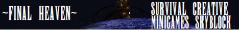     FINAL HEAVEN     - Survival  Creative  Skyblock  Free Ranks  Minigames