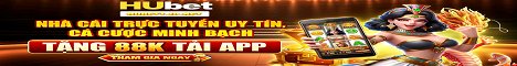 HUBET – Nhà cái trực tuyến uy tín, cá cược minh bạch tặng 88k tải app