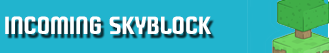 Incoming Skyblock