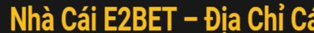 Nhà Cái E2BET
